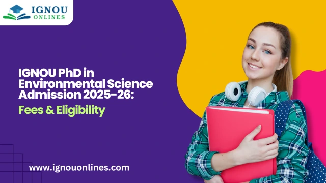 IGNOU PhD in Environmental Science Admission 2025-26: Fees & Eligibility